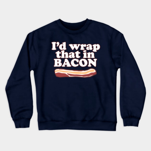 Funny - I'd wrap that in bacon! Crewneck Sweatshirt by robotface